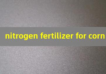  nitrogen fertilizer for corn
